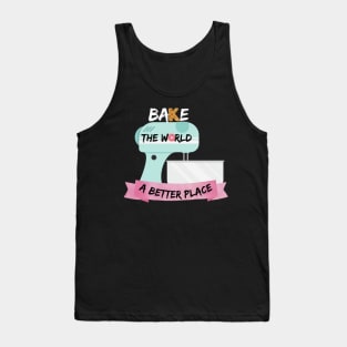 You Bake The World A Better Place Tank Top